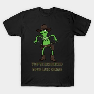 Kermit Cowboy : You've kermited you last crime T-Shirt